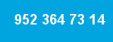 952 364 73 14
